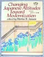Changing Japanese Attitudes Toward〜 Changing Japanese Attitudes Toward Modernization (Studies in