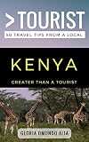 Greater Than a Tourist- Kenya: 50 Travel Tips from a Local (Greater Than a Tourist: Worldwide Travel Tips from Locals with Local Advice, Hidden Gems, Cultural Insights, and Authentic Exper)