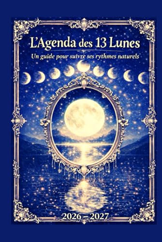 L'Agenda des 13 Lunes 2026-2027: Un guide pour suivre ses rythmes naturels et émotionnels