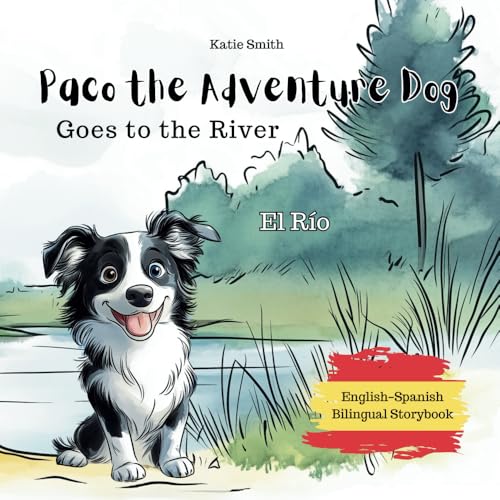 Paco the Adventure Dog Goes to the River: El Río (English-Spanish Bilingual Storybook)