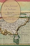 This Torrent of Indians: War on the Southern Frontier, 1715-1728
