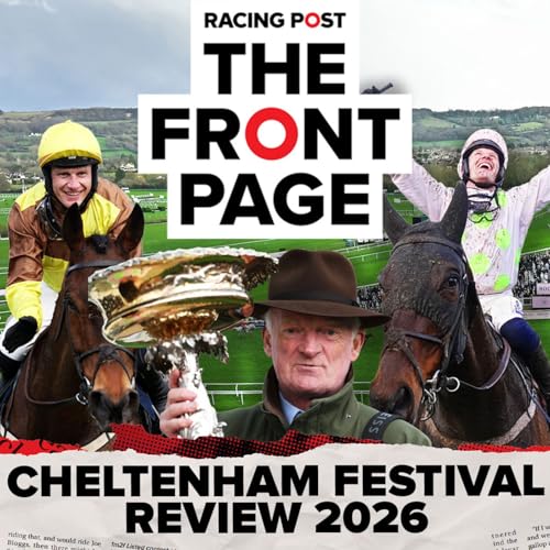 385: Cheltenham Festival Review 2026 | The Front Page