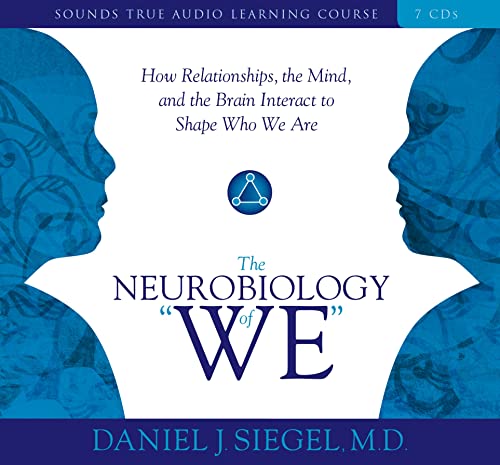Neurobiology of “We,” The: How Relationships, the Mind, and the Brain Interact to Shape Who We Are [Audio CD] Siegel MD, Daniel