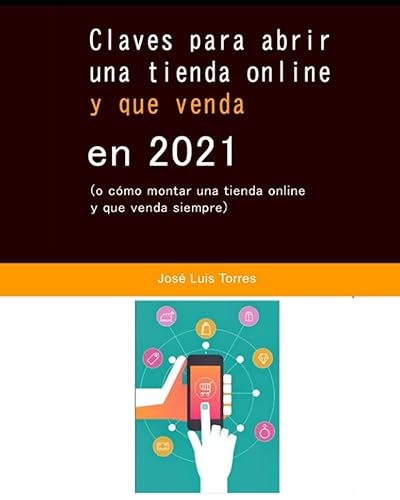 Claves para abrir una tienda online y que venda en 2021: (o cómo montar una tienda online y que venda siempre)