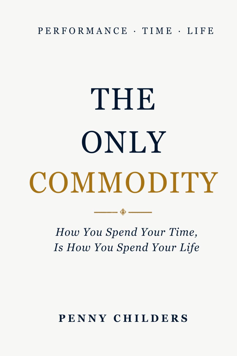 The Only Commodity: How You Spend Your Time Is How You Spend Your Life