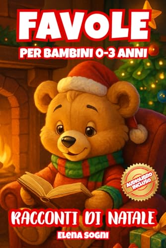 Favole per Bambini 0-3 Anni: Racconti di Natale -: Storie Illustrate per la Buonanotte, Ricche di Magia e Amicizia per Sogni Felici