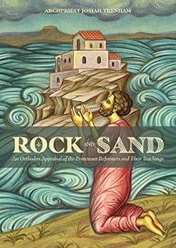 Paperback Rock and Sand: An Orthodox Appraisal of the Protestant Reformers and Their Teachings Book