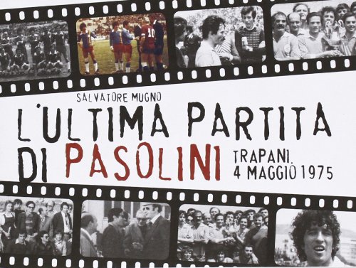 L'ultima partita di Pasolini. Trapani, 4 maggio 1975