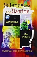 Science and the Savior: The Calling of a Scientist (Faith on the Edge Series) 0758600747 Book Cover