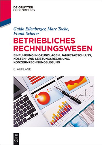 Betriebliches Rechnungswesen: Einführung in Grundlagen, Jahresabschluss, Kosten- und Leistungsrechnung, Konzernrechnungslegung (German Edition)