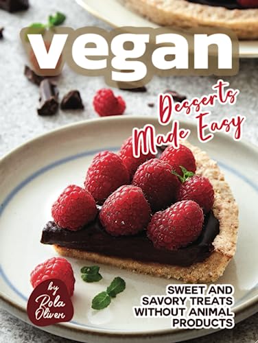 Vegan Desserts Made Easy: Sweet and Savory Treats Without Animal