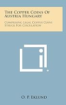 The Copper Coins of Austria Hungary: Comprising Legal Copper Coins Struck for Circulation