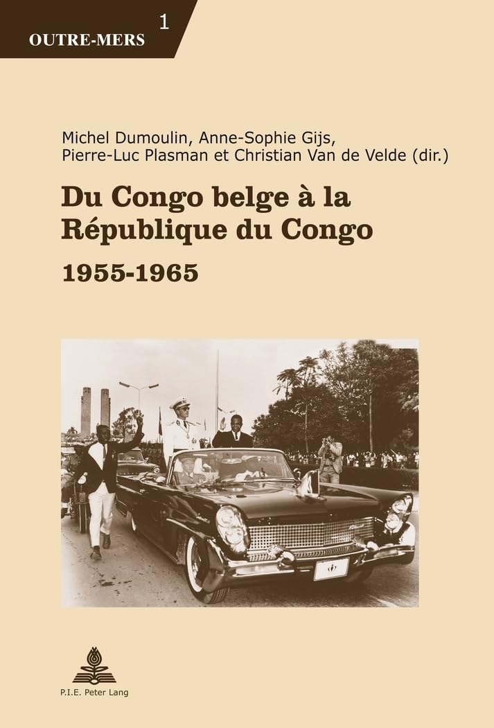 Du Congo belge à la République du Congo: 1955–1965 (Outre-Mers, Band 1)