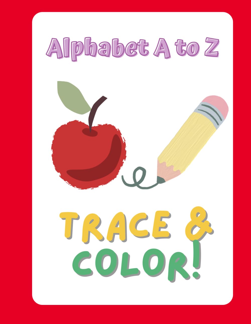 My First ABC Tracing and Coloring Book: Early Education for Little Learners: A Fun Early-Learning Workbook for Letter Recognition, Coloring, and Handwriting Practice