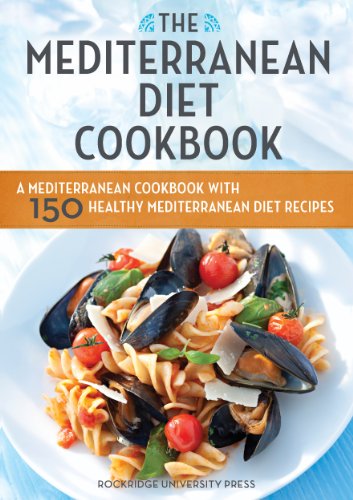 The Mediterranean Diet Cookbook: A Mediterranean Cookbook with 150 Healthy Mediterranean Diet Recipes