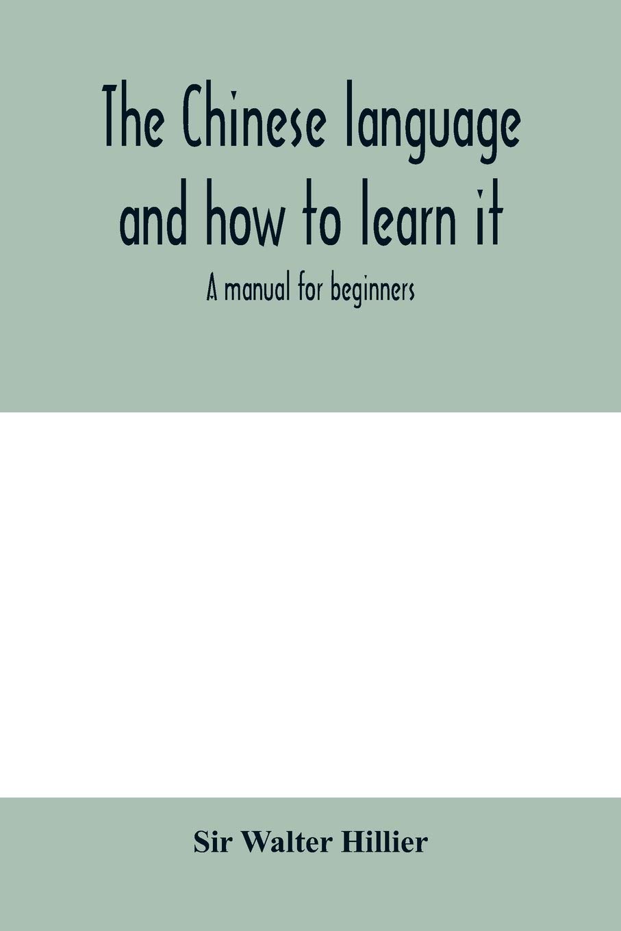 The Chinese language and how to learn it: a manual for beginners
