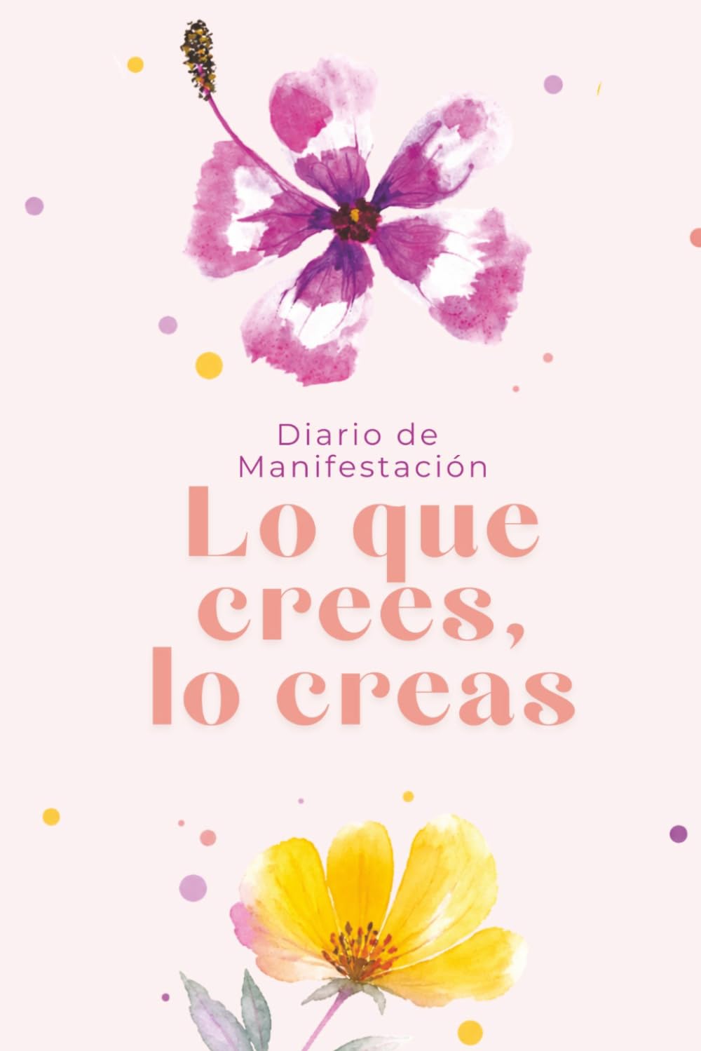 Diario De Manifestación: 21 días de journaling, gratitud, visualización y transformación personal para conectar contigo y crear la vida que deseas