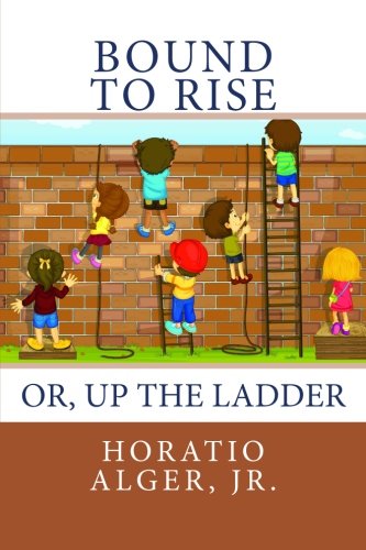 Bound to Rise: Or Up The Ladder