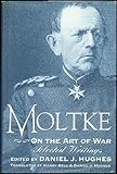 Moltke on the Art of War: Selected Writings