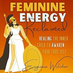 Feminine Energy Reclaimed Audiolibro Por Eugenia Wilcher arte de portada