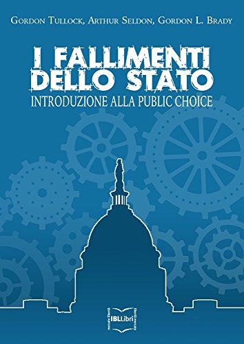 I fallimenti dello Stato: Introduzione alla Public choice I fallimenti dello Stato: Introduzione alla Public choice