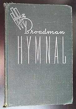 The Broadman Hymnal Great Standard Hymns and Choice Gospel Songs New and Old, for Use in All Religious Services, such as the Worship Hour, Sunday School, Young People's Meetings, Assemblies, and Evang