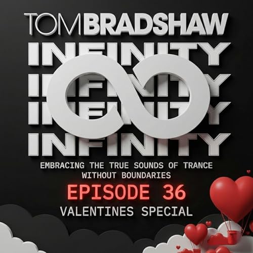 Tom Bradshaw - Infinity Episode 36 [Valentines Special] February 2026