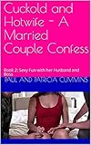 Cuckold and Hotwife - A Married Couple Confess: Book 2: Sexy Fun with her Husband and Boss (Cuckold and Hotwife: A Married Couple Confess 3) (English Edition)