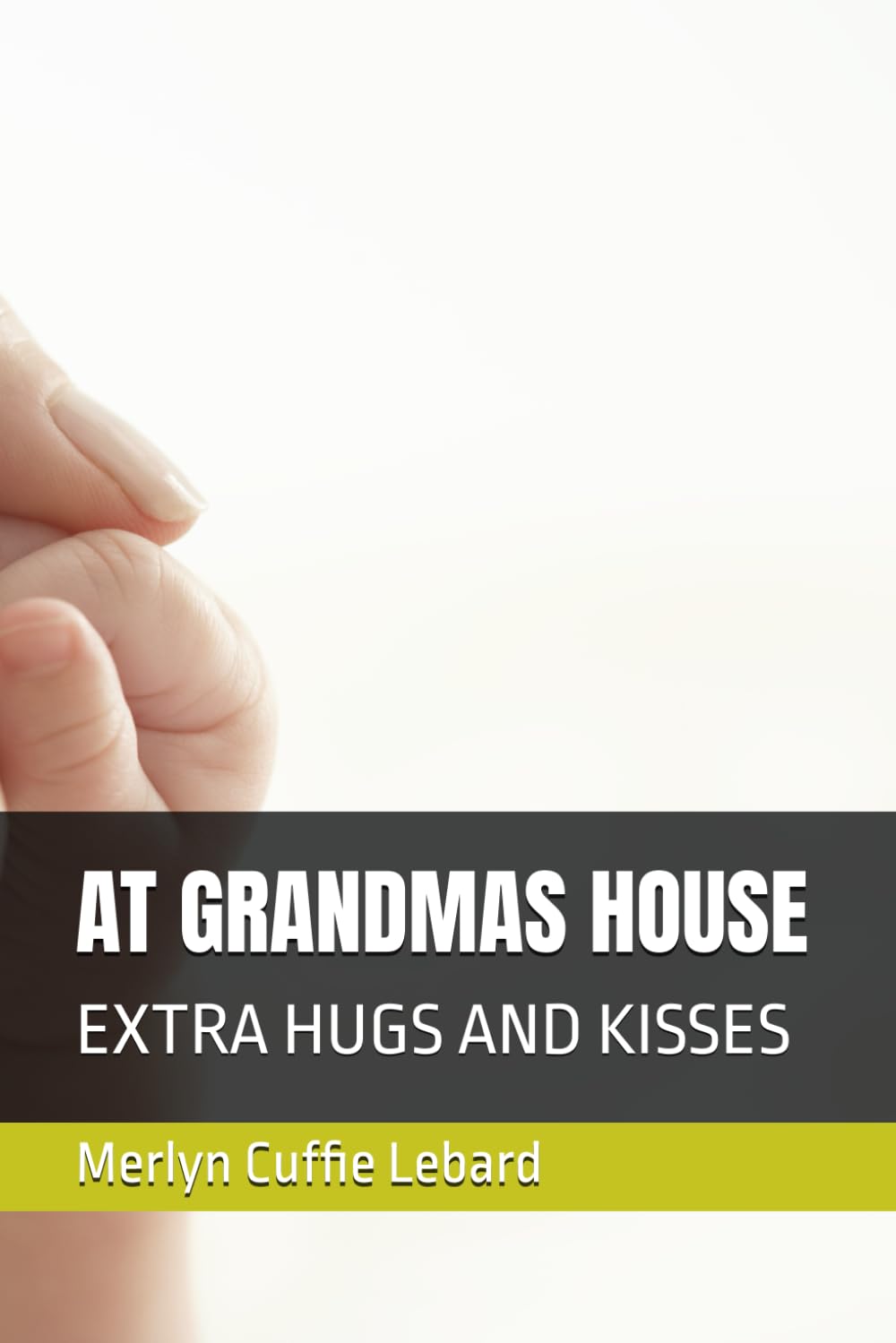 AT GRANDMAS HOUSE: EXTRA HUGS AND KISSES (AT GRANDMA HOUSE)