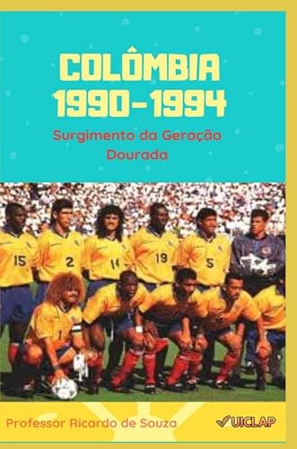 Colômbia 1990-1994: O Surgimento da Geração Dourada - Professor Ricardo de Souza