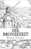 Die Bronzezeit: Das goldene Zeitalter der Urgeschichte - Ernst Probst 