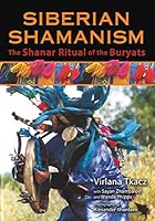 Siberian Shamanism: The Shanar Ritual of the Buryats 1620554313 Book Cover