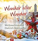 Wunder aller Wunder: Weihnachten mit Dietrich Bonhoeffer - Dietrich Bonhoeffer 