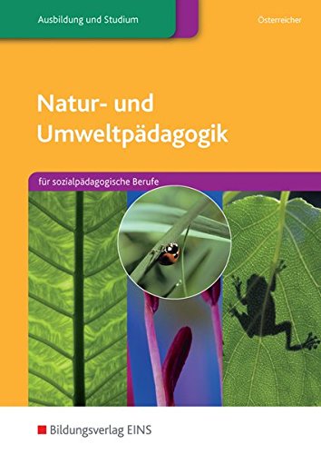 Natur- u- Umweltpädagogik. Für sozialpädagogische Berufe. Lehr-/Fachbuch (Lernmaterialien) Natur- u- Umweltpädagogik. Für sozialpädagogische Berufe. Lehr-/Fachbuch (Lernmaterialien)