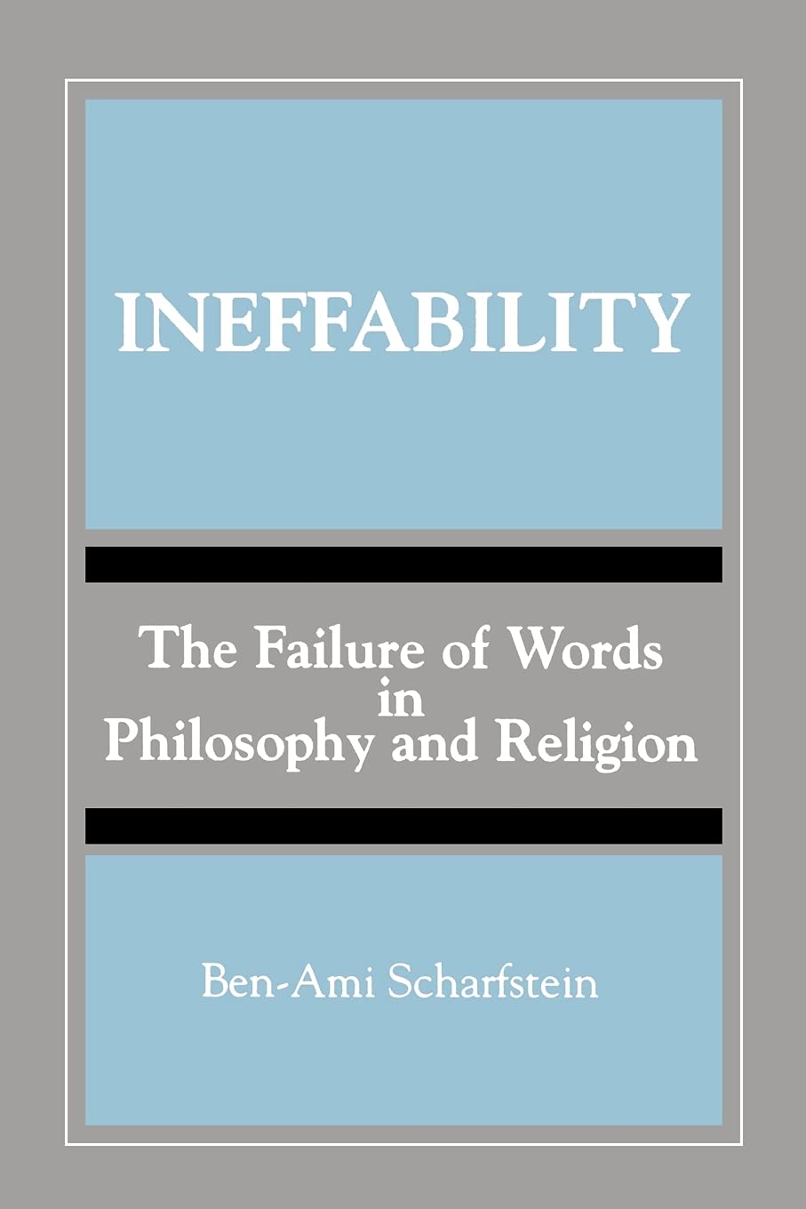 Ineffability: The Failure of Words in Philosophy and Religion (SUNY Series, Toward a Comparative Philosophy of Religions)