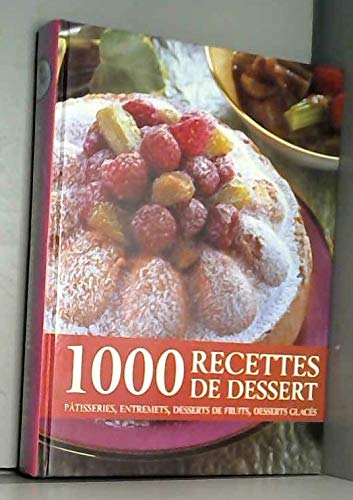 Télécharger 1000 recettes de dessert: pâtisseries, entremets, desserts de fruits, desserts glacés PDF