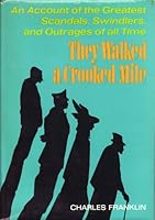 THEY WALKED a CROOKED MILE;An Account of the Greatest Scandals,Swindlers,and Out B0007DYEMA Book Cover