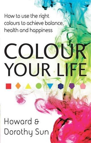 Colour Your Life: How to use the right colours to