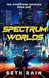 Spectrum Worlds (The Cyberpunk Uploads Book 1)