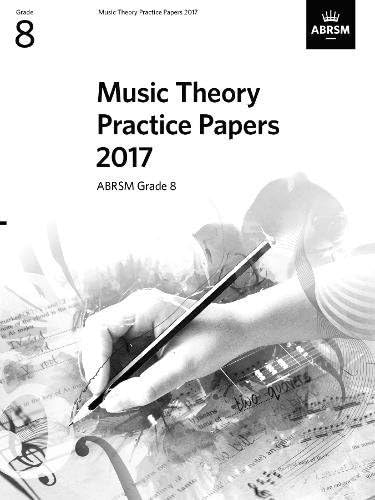 Music Theory Practice Papers 2017, ABRSM Grade 8 (Theory of Music Exam papers & answers (ABRSM))