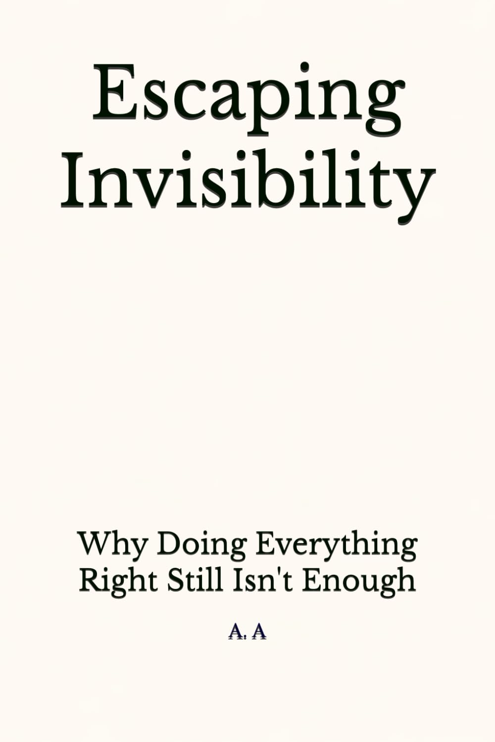 Escaping Invisibility: Why Doing Everything Right Still Isn't Enough