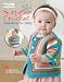 Surprise Crochet Sweaters for Baby (Leisure Arts #5565)