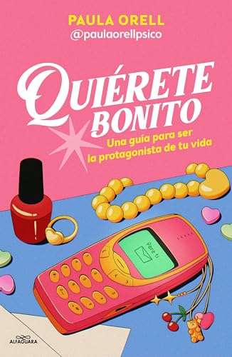 Quiérete bonito: Una guía para ser la protagonista de tu vida (Si...