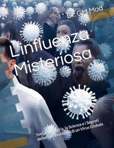 L'influenza Misteriosa: Svelare la Storia, la Scienza e i Segreti della Sopravvivenza di un Virus Globale