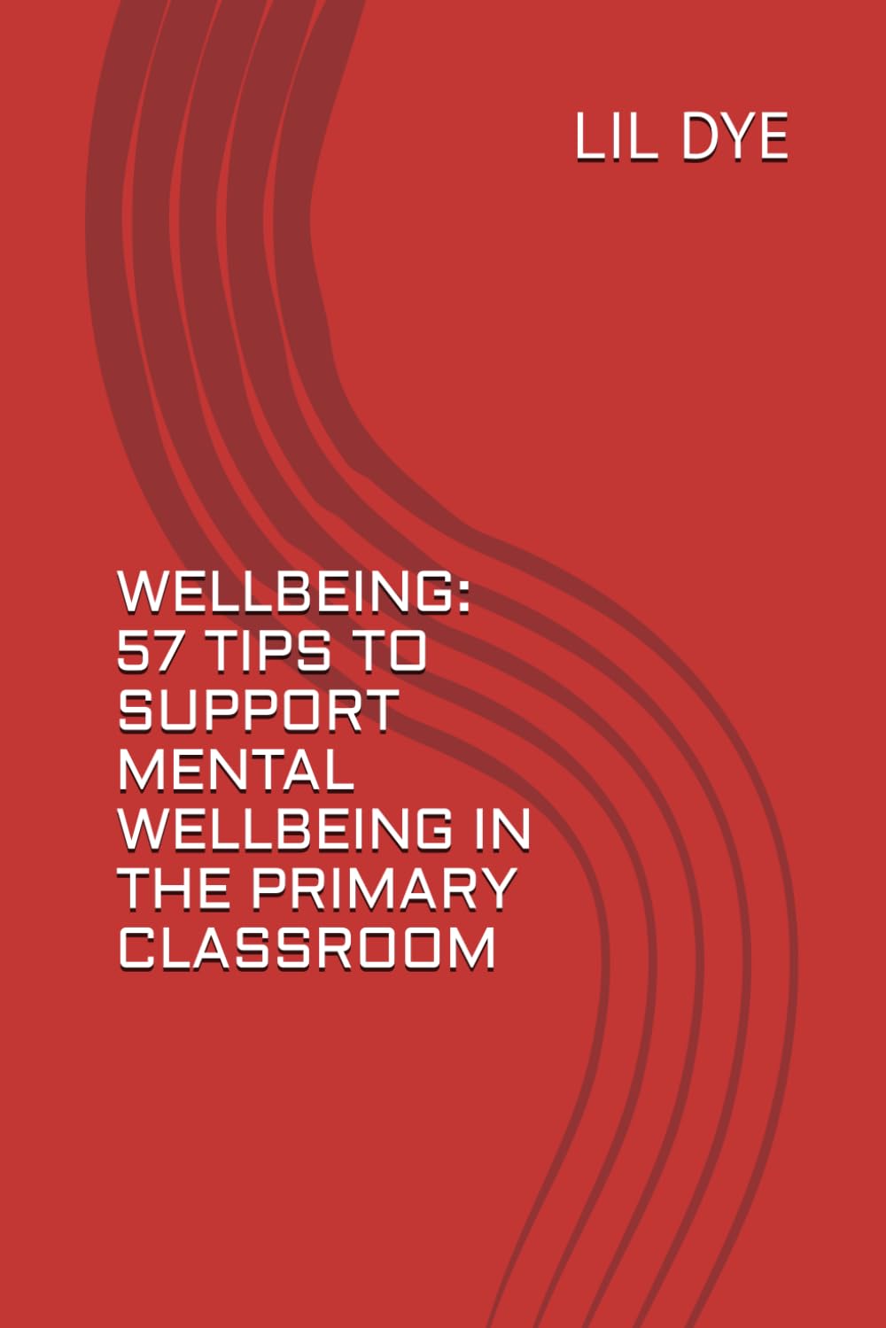 WELLBEING - 57 TIPS TO SUPPORT MENTAL WELLBEING IN THE PRIMARY CLASSROOM