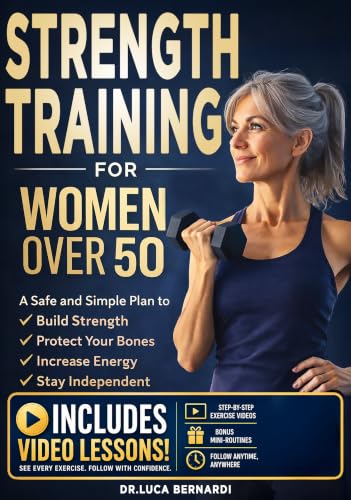 Strength Training for Women Over 50: A Safe and Simple Plan to Build Strength, Protect Your Bones, Increase Energy, and Stay Independent (Dr. Luca Bernardi ... Energy, and Healthy Living Book 2)