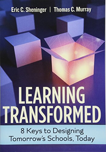 Learning Transformed: 8 Keys to Designing Tomorrow’s Schools, Today