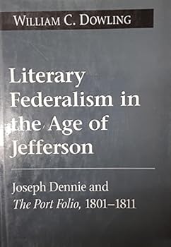 Hardcover Literary Federalism in the Age of Jefferson: Joseph Dennie and the Port Folio, 1801-1812 Book