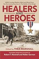 Healers and Heroes : WWII Combat Medics: from the Normandy Beaches to the Battle of the Bulge 096005751X Book Cover