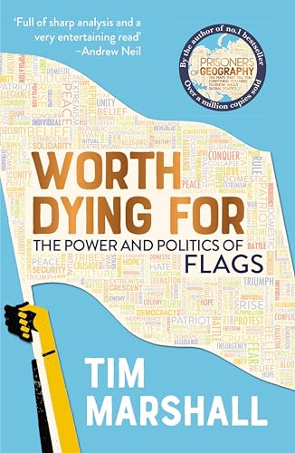 Worth Dying For: The Power and Politics of Flags
